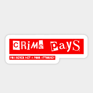 Crime Pays Never Met A Poor Attorney(c) By Abby Anime Sticker